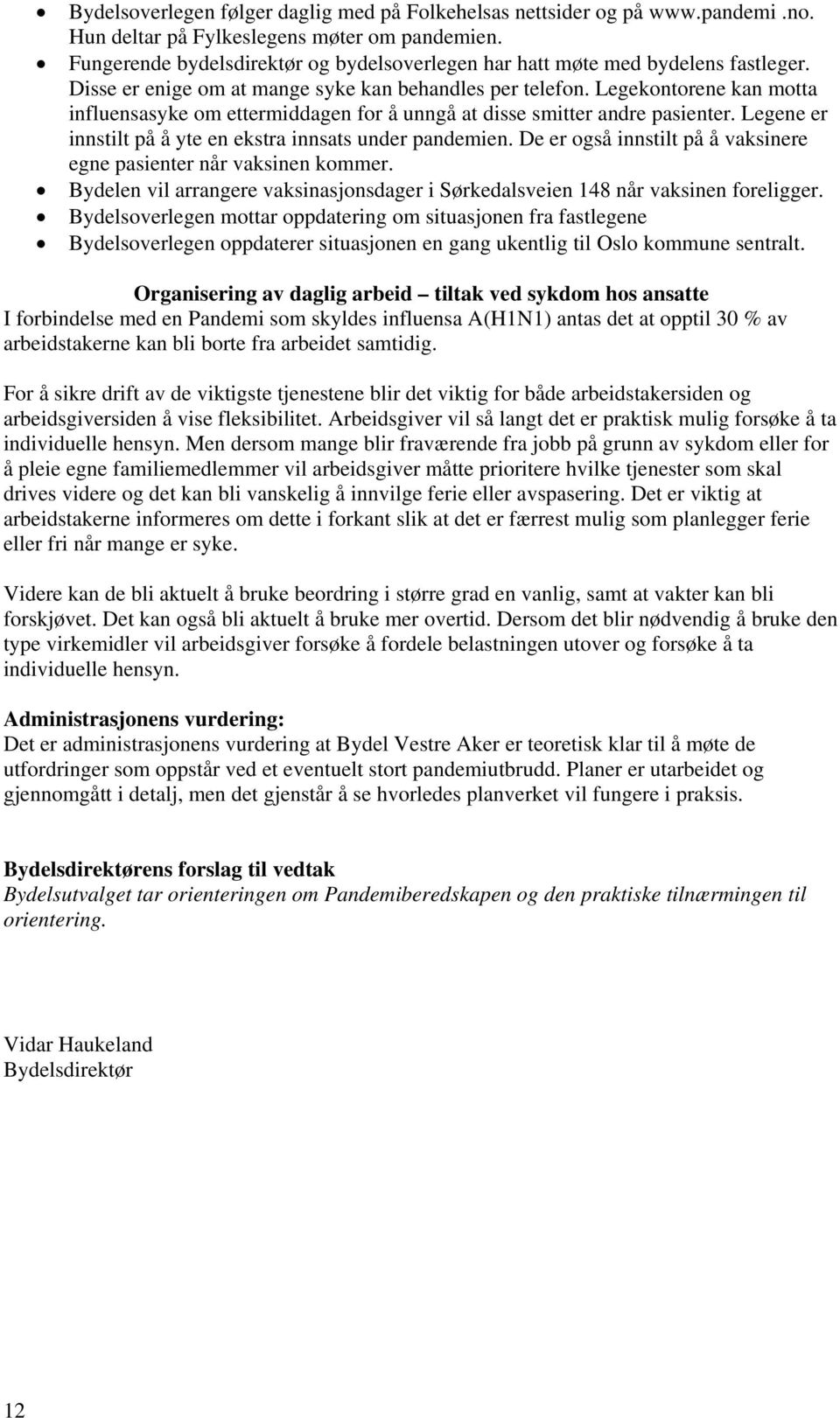 Legekontorene kan motta influensasyke om ettermiddagen for å unngå at disse smitter andre pasienter. Legene er innstilt på å yte en ekstra innsats under pandemien.