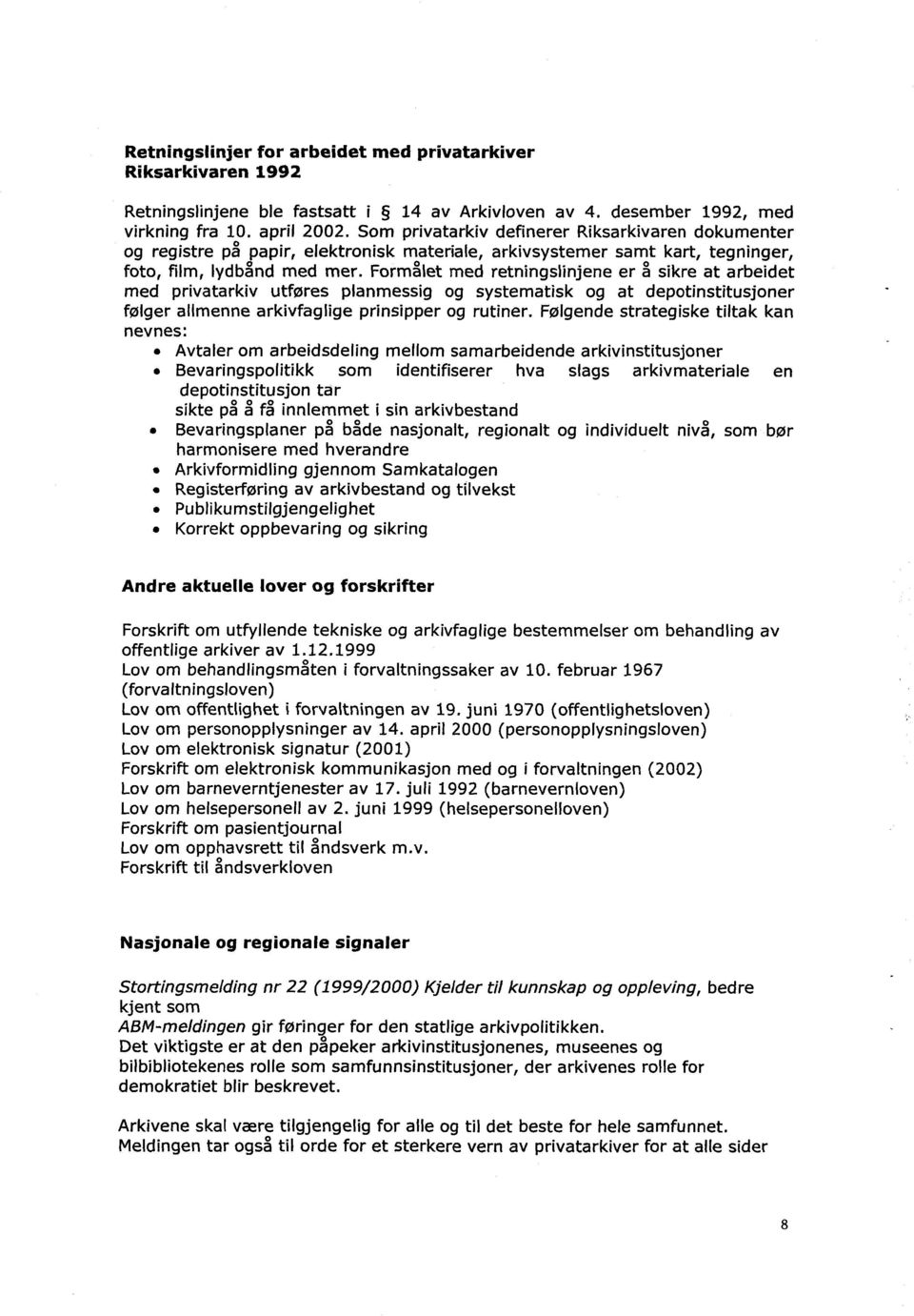 Formålet med retningslinjene er å sikre at arbeidet med privatarkiv utføres planmessig og systematisk og at depotinstitusjoner følger allmenne arkivfaglige prinsipper og rutiner.