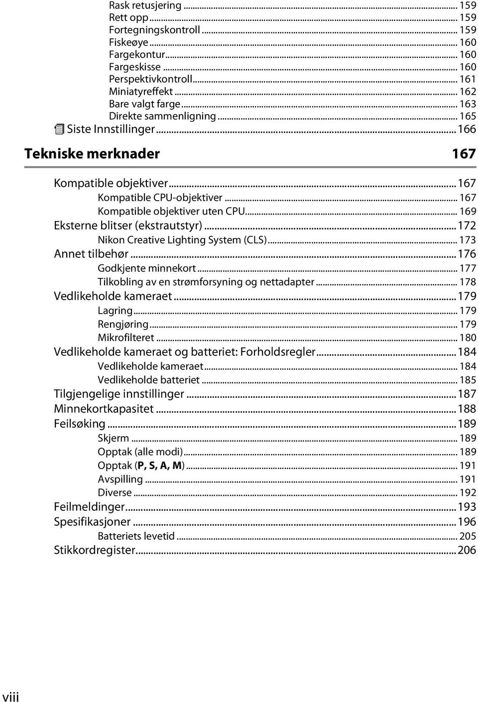 .. 169 Eksterne blitser (ekstrautstyr)...172 Nikon Creative Lighting System (CLS)... 173 Annet tilbehør...176 Godkjente minnekort... 177 Tilkobling av en strømforsyning og nettadapter.