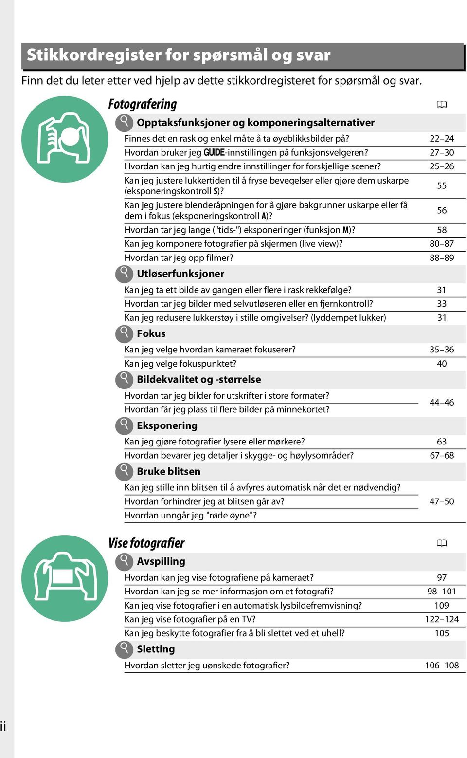 27 30 Hvordan kan jeg hurtig endre innstillinger for forskjellige scener? 25 26 Kan jeg justere lukkertiden til å fryse bevegelser eller gjøre dem uskarpe (eksponeringskontroll S)?