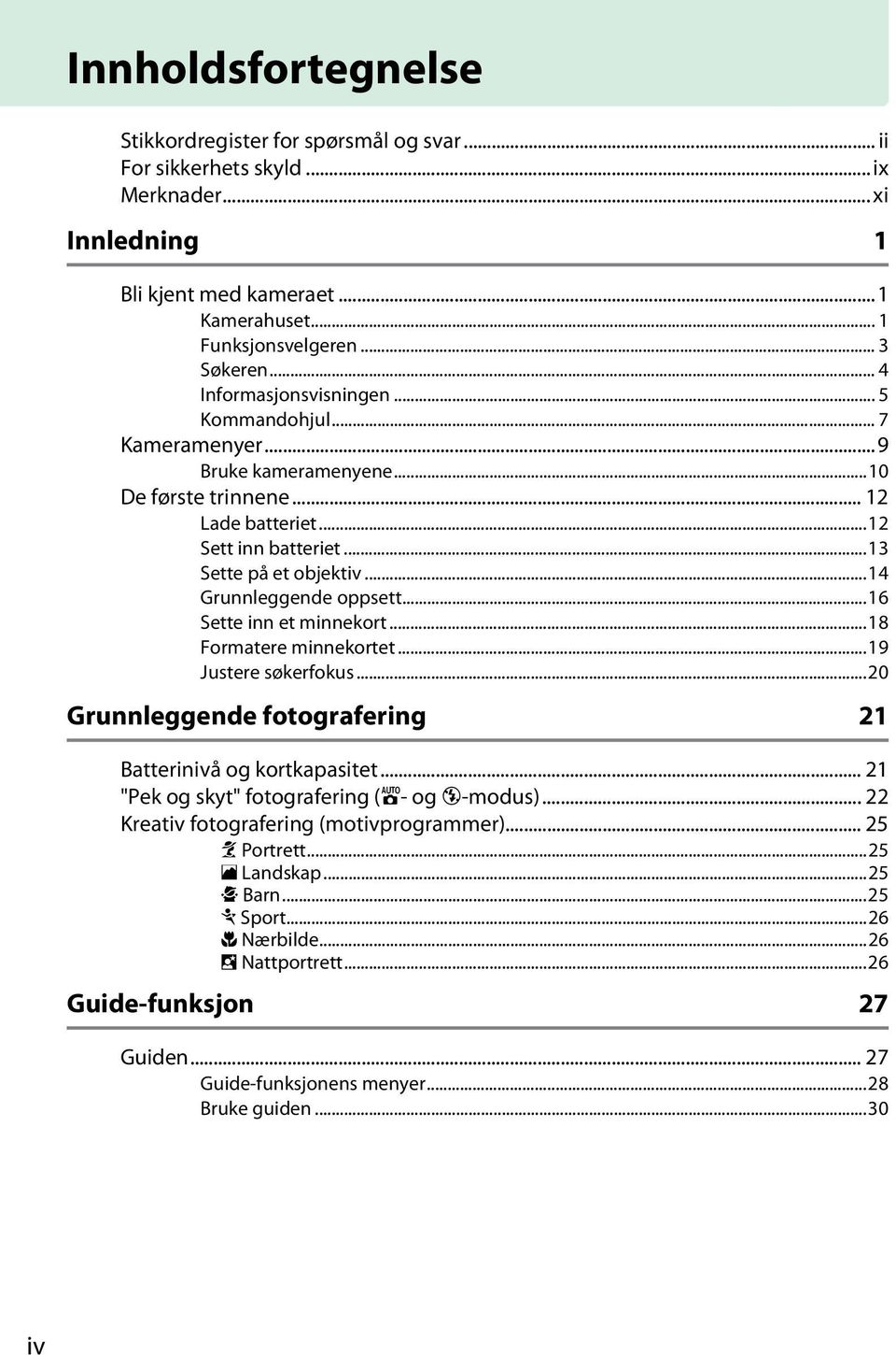 ..14 Grunnleggende oppsett...16 Sette inn et minnekort...18 Formatere minnekortet...19 Justere søkerfokus...20 Grunnleggende fotografering 21 Batterinivå og kortkapasitet.