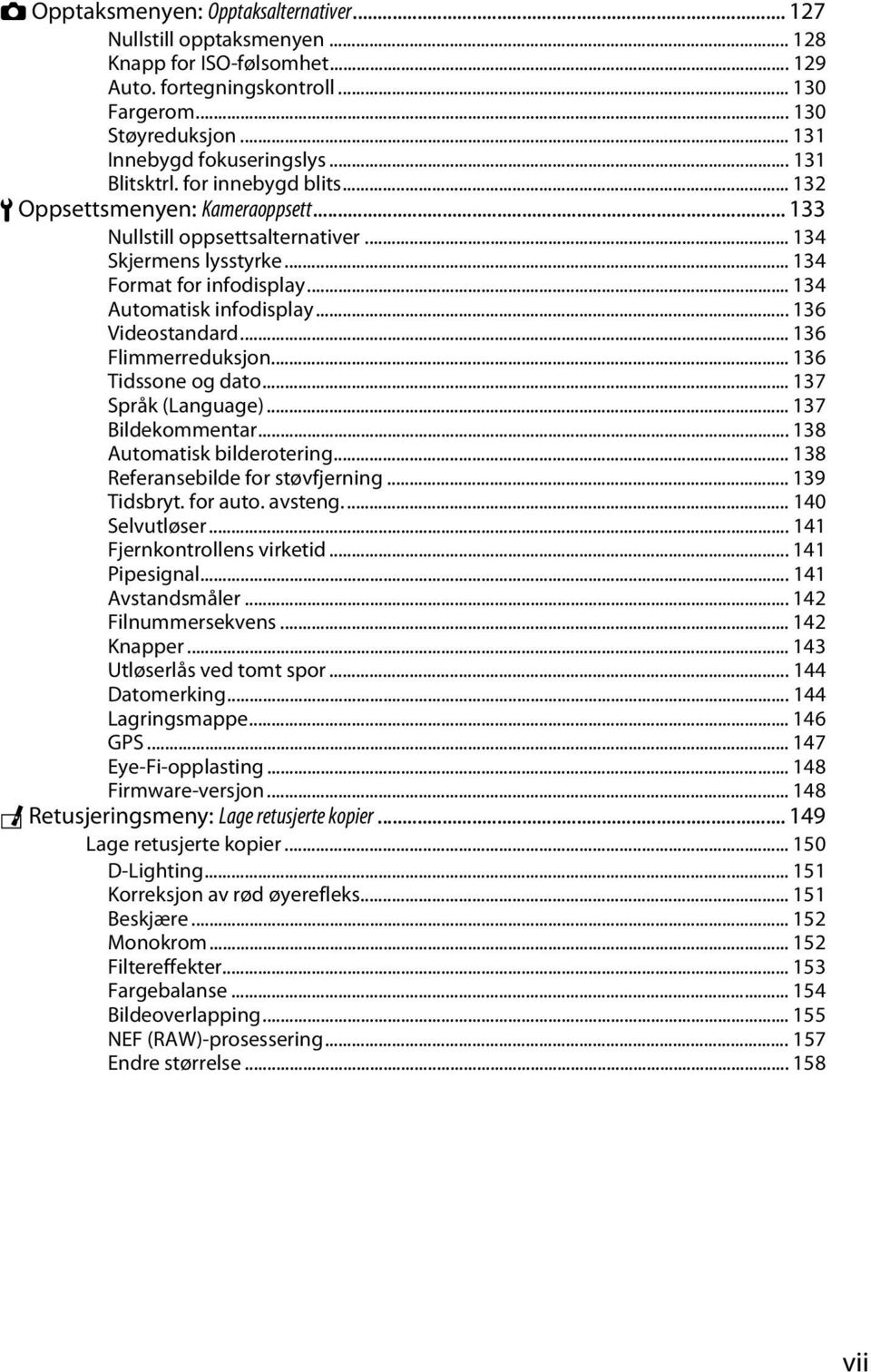 ..136 Videostandard... 136 Flimmerreduksjon... 136 Tidssone og dato... 137 Språk (Language)... 137 Bildekommentar... 138 Automatisk bilderotering... 138 Referansebilde for støvfjerning... 139 Tidsbryt.