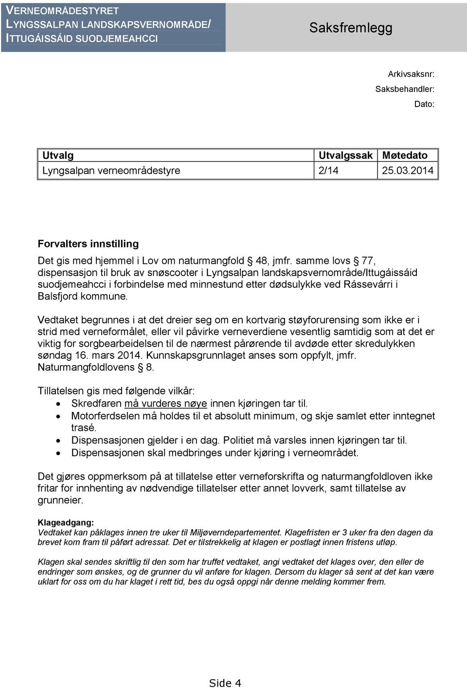 samme lovs 77, dispensasjon til bruk av snøscooter i Lyngsalpan landskapsvernområde/ittugáissáid suodjemeahcci i forbindelse med minnestund etter dødsulykke ved Rássevárri i Balsfjord kommune.