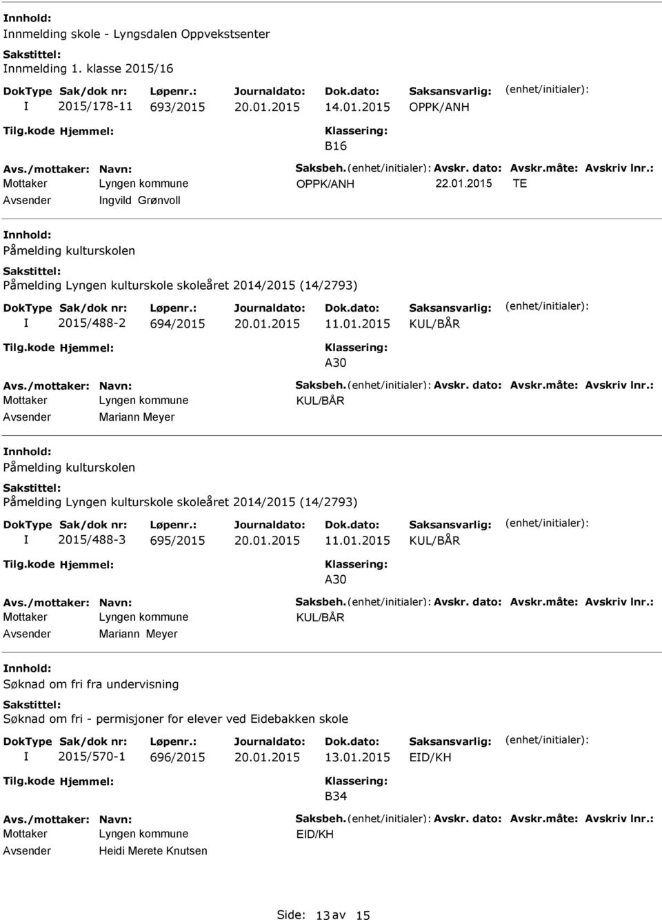 : KL/BÅR Mariann Meyer Påmelding kulturskolen Påmelding Lyngen kulturskole skoleåret 2014/2015 (14/2793) 2015/488-3 695/2015 11.