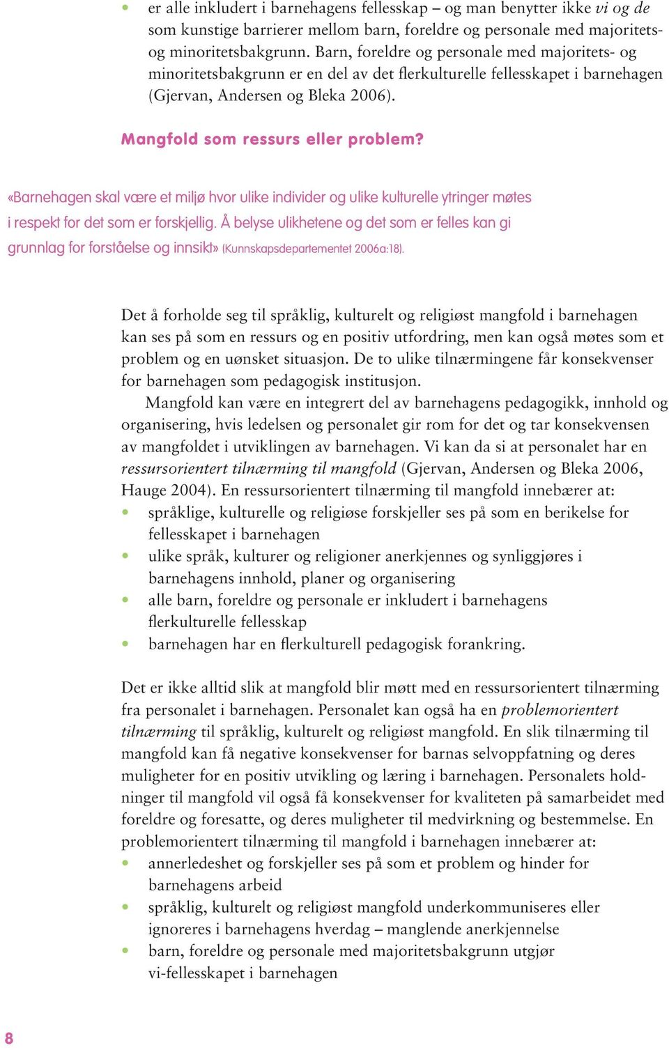 «Barnehagen skal være et miljø hvor ulike individer og ulike kulturelle ytringer møtes i respekt for det som er forskjellig.