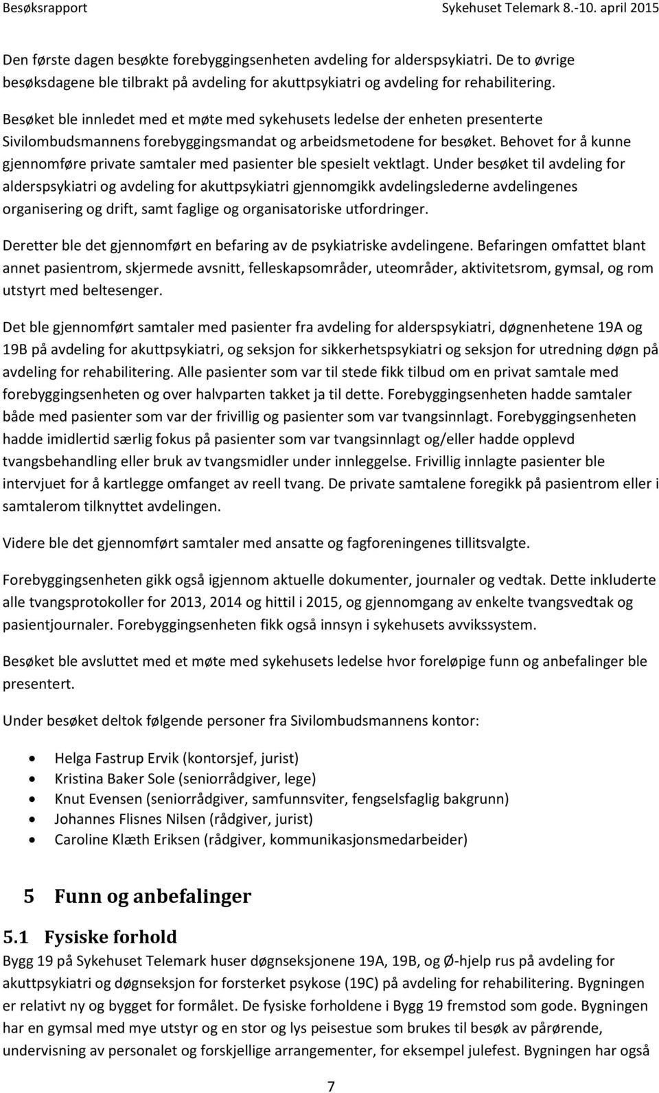 Behovet for å kunne gjennomføre private samtaler med pasienter ble spesielt vektlagt.