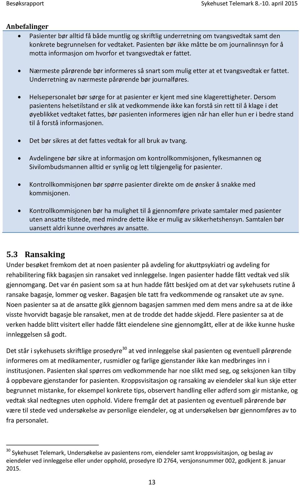 Underretning av nærmeste pårørende bør journalføres. Helsepersonalet bør sørge for at pasienter er kjent med sine klagerettigheter.