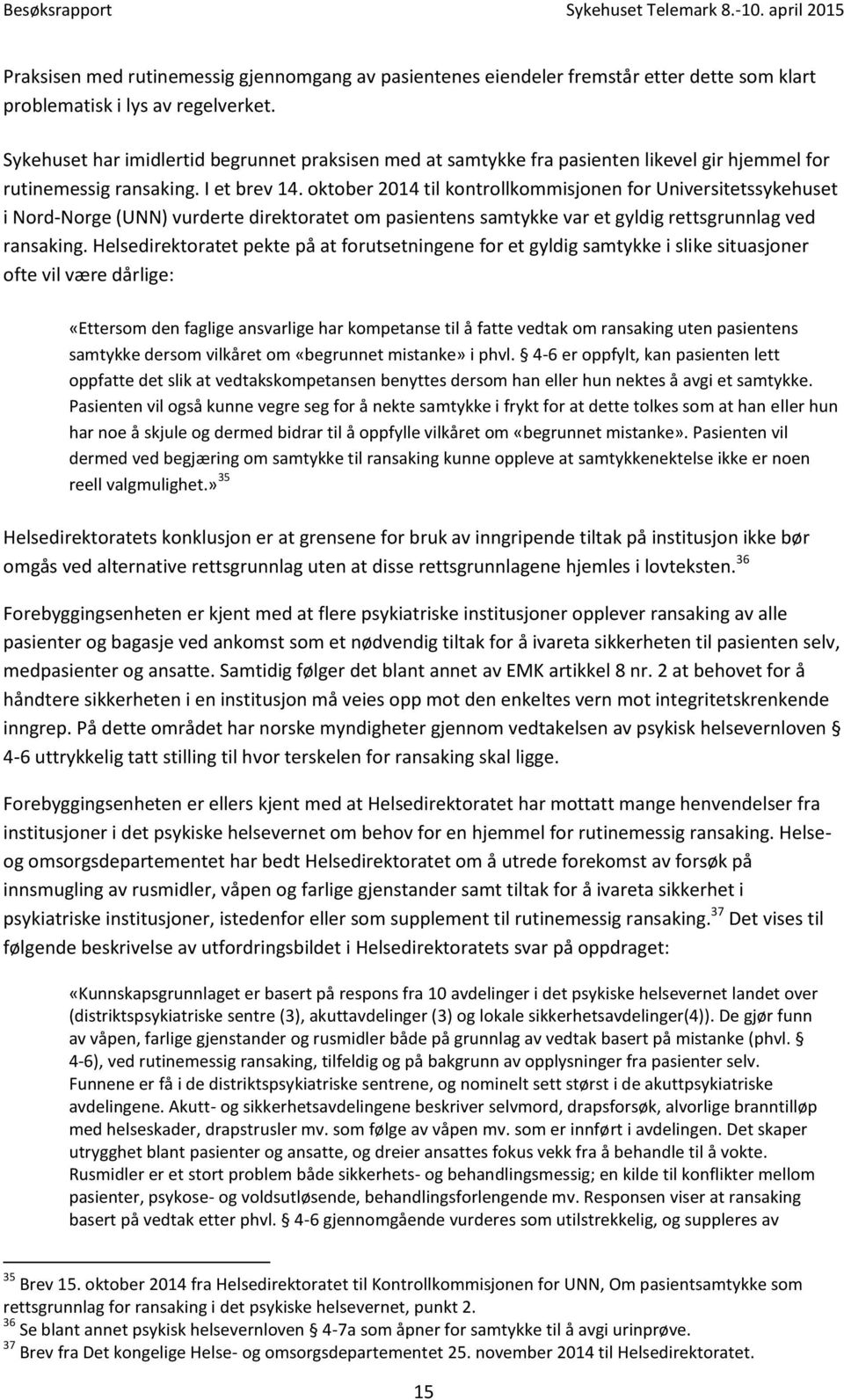 oktober 2014 til kontrollkommisjonen for Universitetssykehuset i Nord-Norge (UNN) vurderte direktoratet om pasientens samtykke var et gyldig rettsgrunnlag ved ransaking.