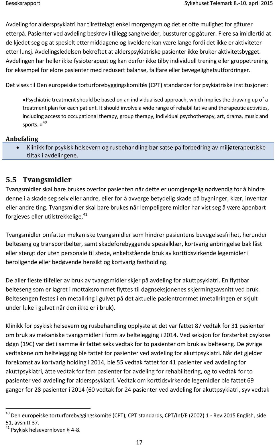 Avdelingsledelsen bekreftet at alderspsykiatriske pasienter ikke bruker aktivitetsbygget.