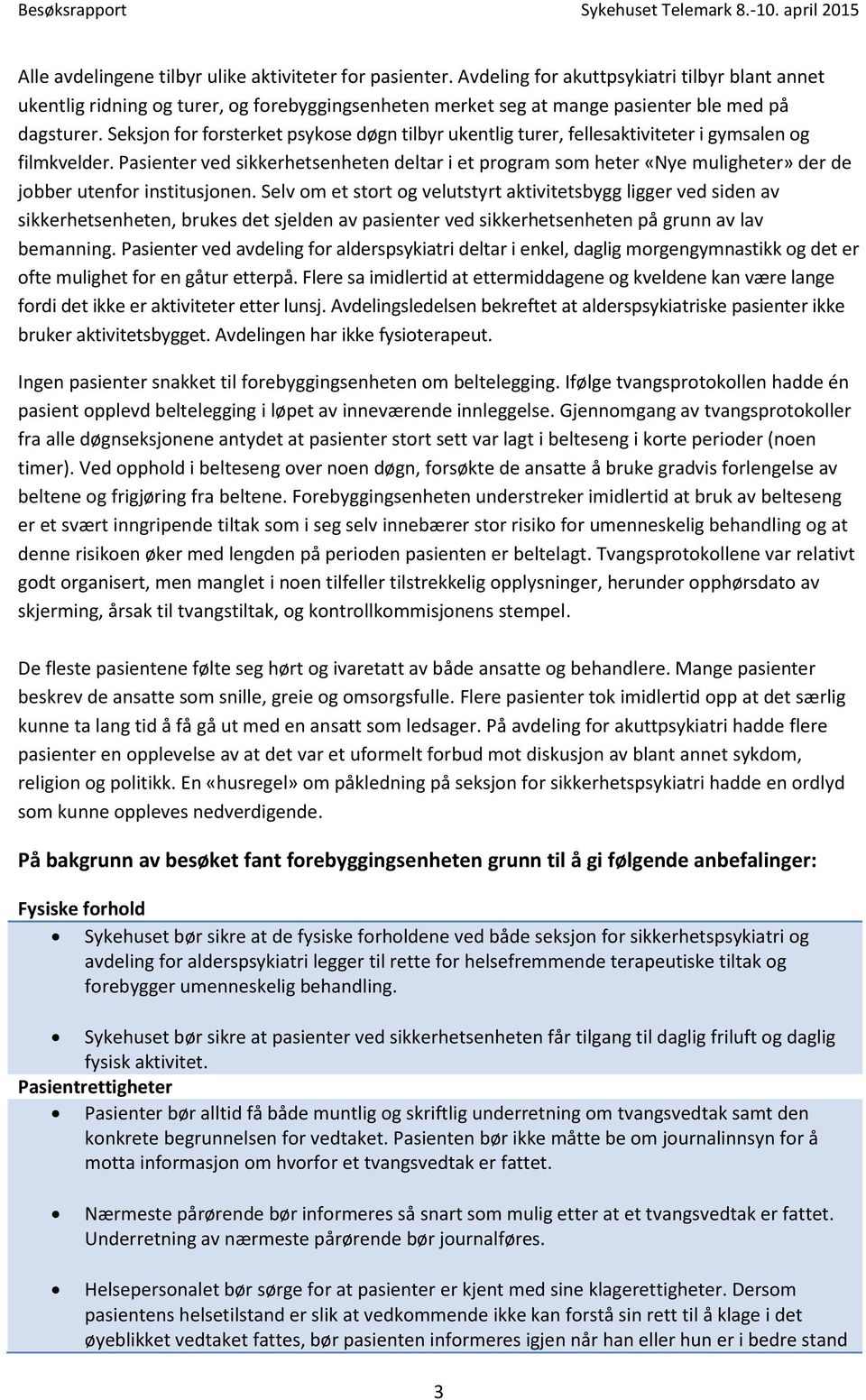 Seksjon for forsterket psykose døgn tilbyr ukentlig turer, fellesaktiviteter i gymsalen og filmkvelder.