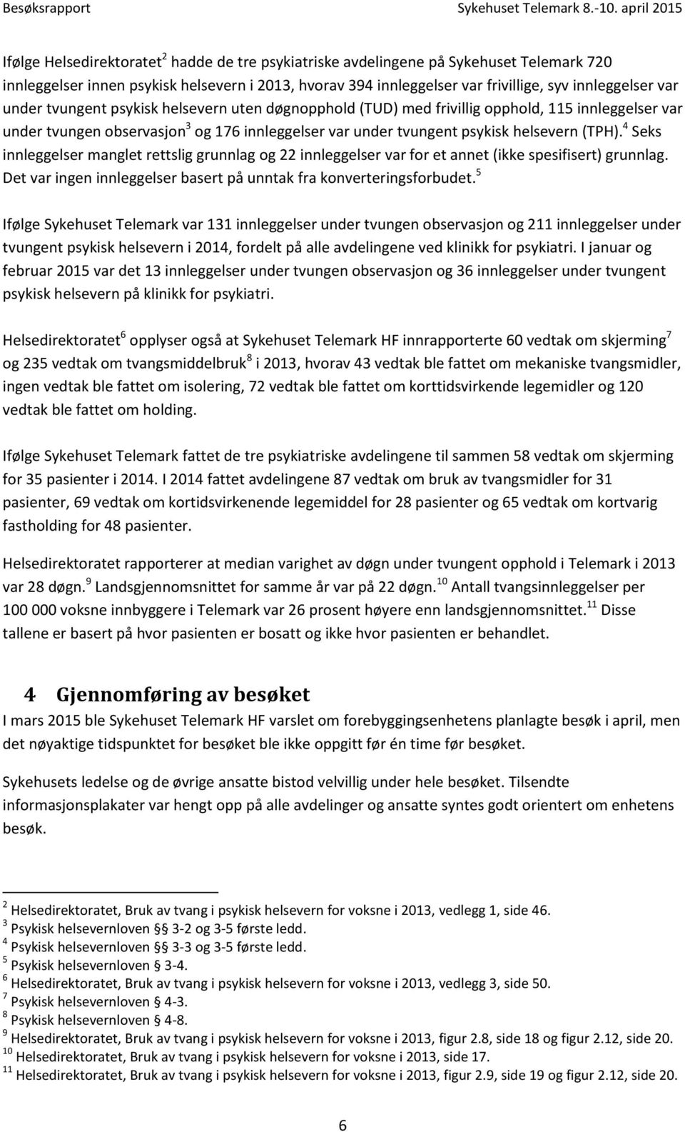 4 Seks innleggelser manglet rettslig grunnlag og 22 innleggelser var for et annet (ikke spesifisert) grunnlag. Det var ingen innleggelser basert på unntak fra konverteringsforbudet.