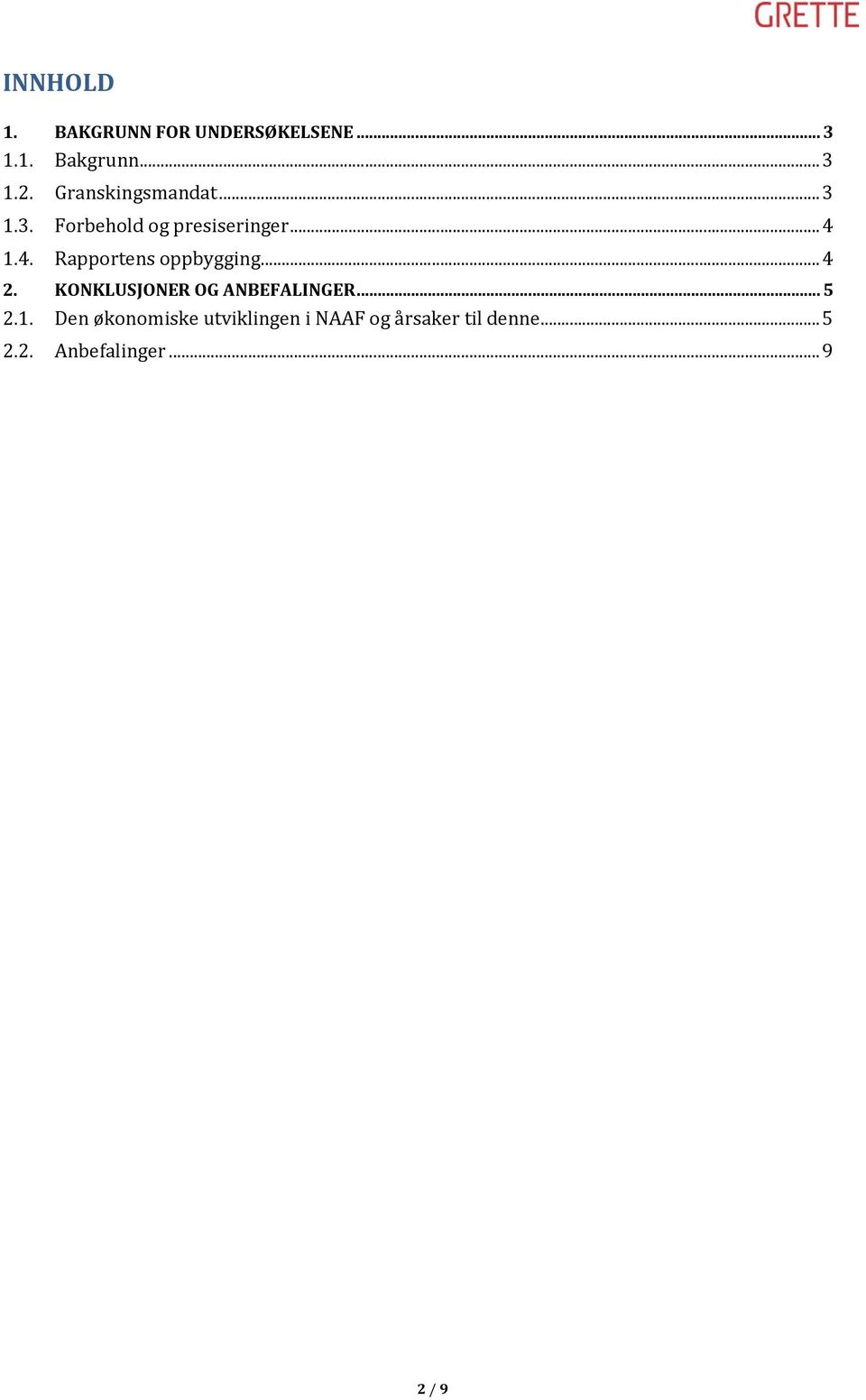 1.4. Rapportens oppbygging... 4 2. KONKLUSJONER OG ANBEFALINGER... 5 2.1. Den økonomiske utviklingen i NAAF og årsaker til denne.