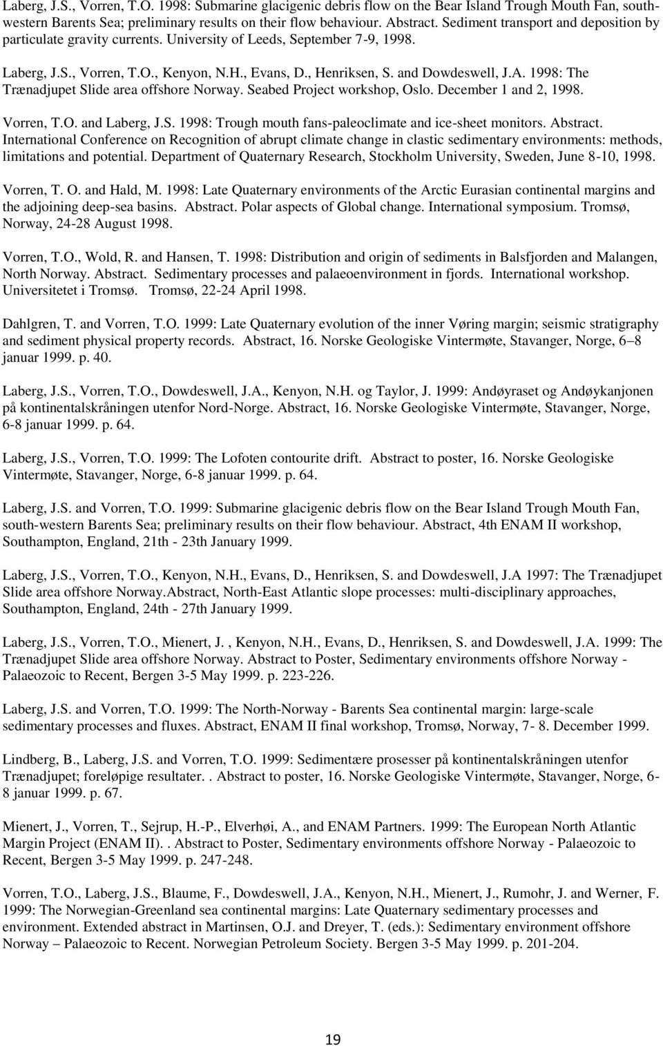 1998: The Trænadjupet Slide area offshore Norway. Seabed Project workshop, Oslo. December 1 and 2, 1998. Vorren, T.O. and Laberg, J.S. 1998: Trough mouth fans-paleoclimate and ice-sheet monitors.