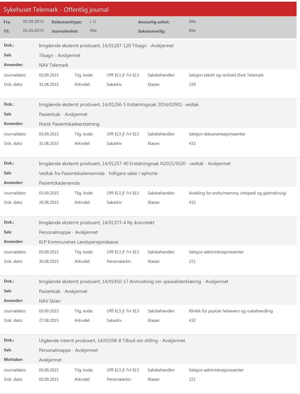 2015 Arkivdel: Sakarkiv 432 Inngående eksternt produsert, 14/01257-40 Erstatningssak N2015/5020 - vedtak - Vedtak fra Pasientskadenemnda - tidligere saker i ephorte Pasientskadenemda Avdeling for