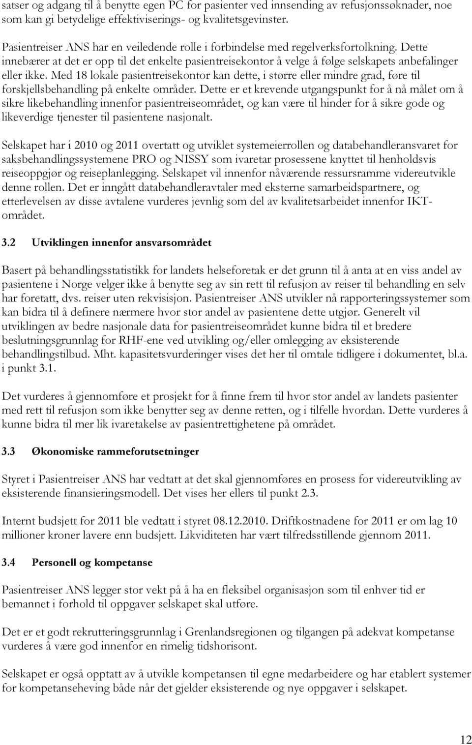 Med 18 lokale pasientreisekontor kan dette, i større eller mindre grad, føre til forskjellsbehandling på enkelte områder.