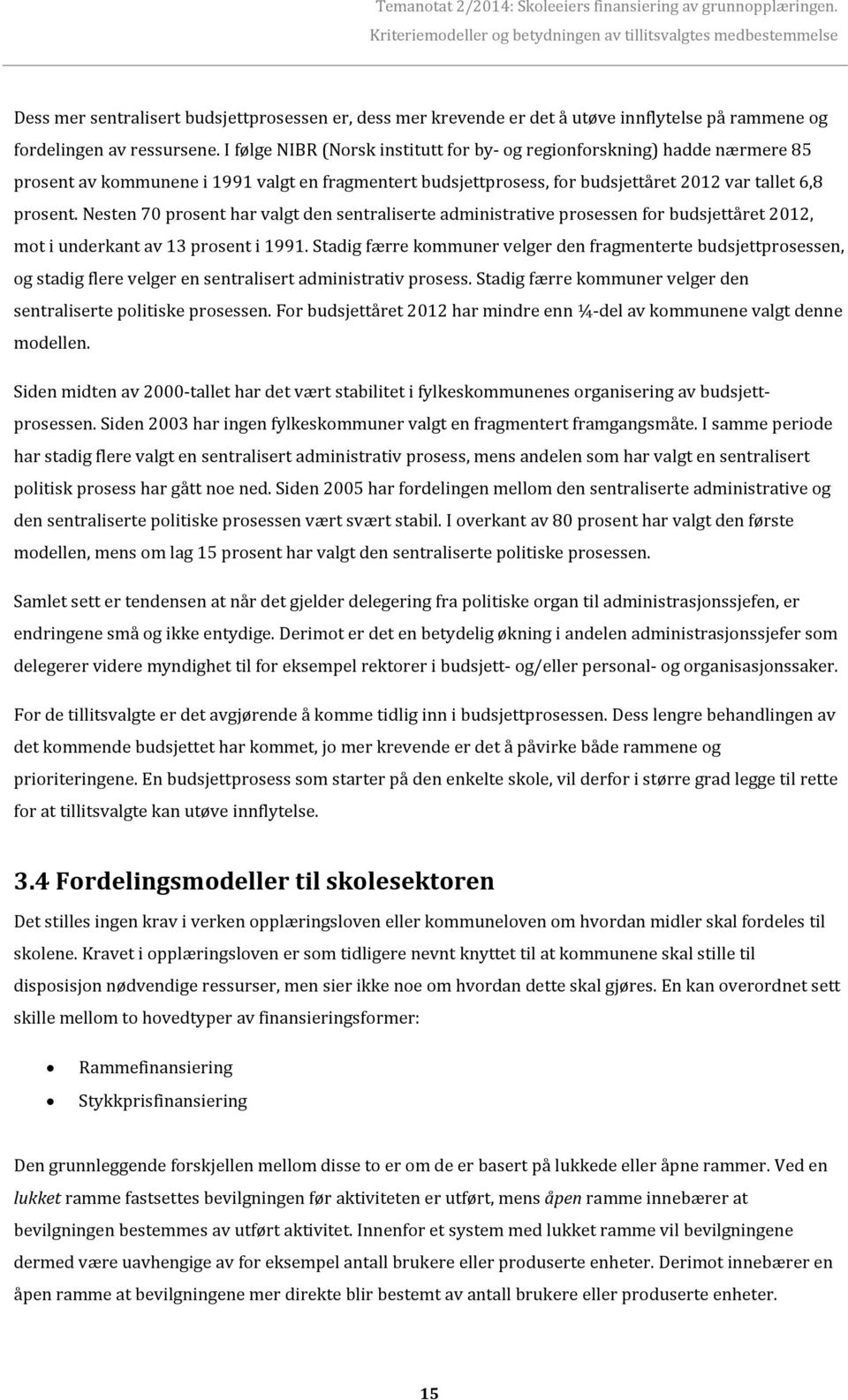 Nesten 70 prosent har valgt den sentraliserte administrative prosessen for budsjettåret 2012, mot i underkant av 13 prosent i 1991.