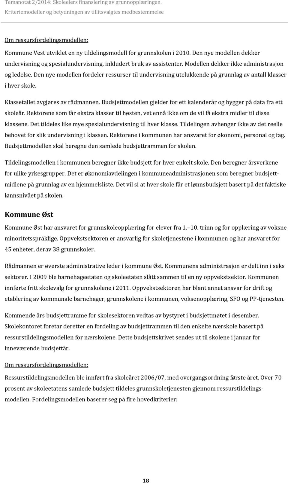 Budsjettmodellen gjelder for ett kalenderår og bygger på data fra ett skoleår. Rektorene som får ekstra klasser til høsten, vet ennå ikke om de vil få ekstra midler til disse klassene.