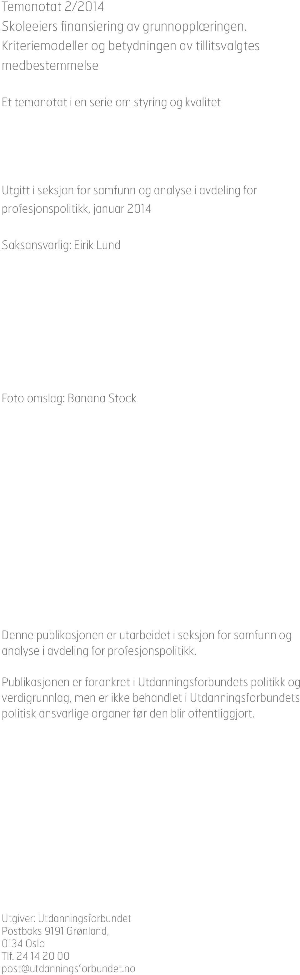 profesjonspolitikk, januar 2014 Saksansvarlig: Eirik Lund Foto omslag: Banana Stock Denne publikasjonen er utarbeidet i seksjon for samfunn og analyse i avdeling for