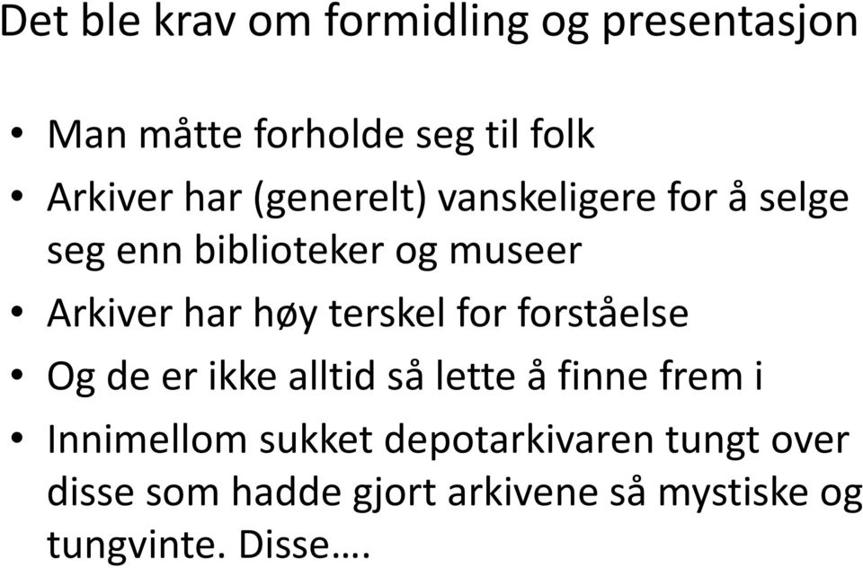 terskel for forståelse Og de er ikke alltid så lette å finne frem i Innimellom sukket