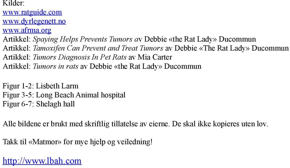 Rat Lady» Ducommun Artikkel: Tumors Diagnosis In Pet Rats av Mia Carter Artikkel: Tumors in rats av Debbie «the Rat Lady» Ducommun Figur 1-2: