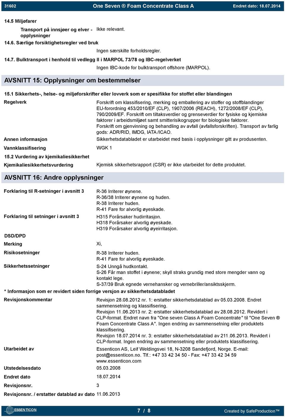 Opplysninger om bestemmelser Ingen IBC-kode for bulktransport offshore (MARPOL). 15.