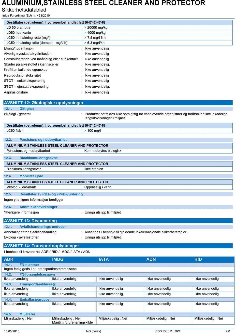 Reproduksjonstoksisitet STOT enkelteksponering STOT gjentatt eksponering Aspirasjonsfare.. AVSNITT 12