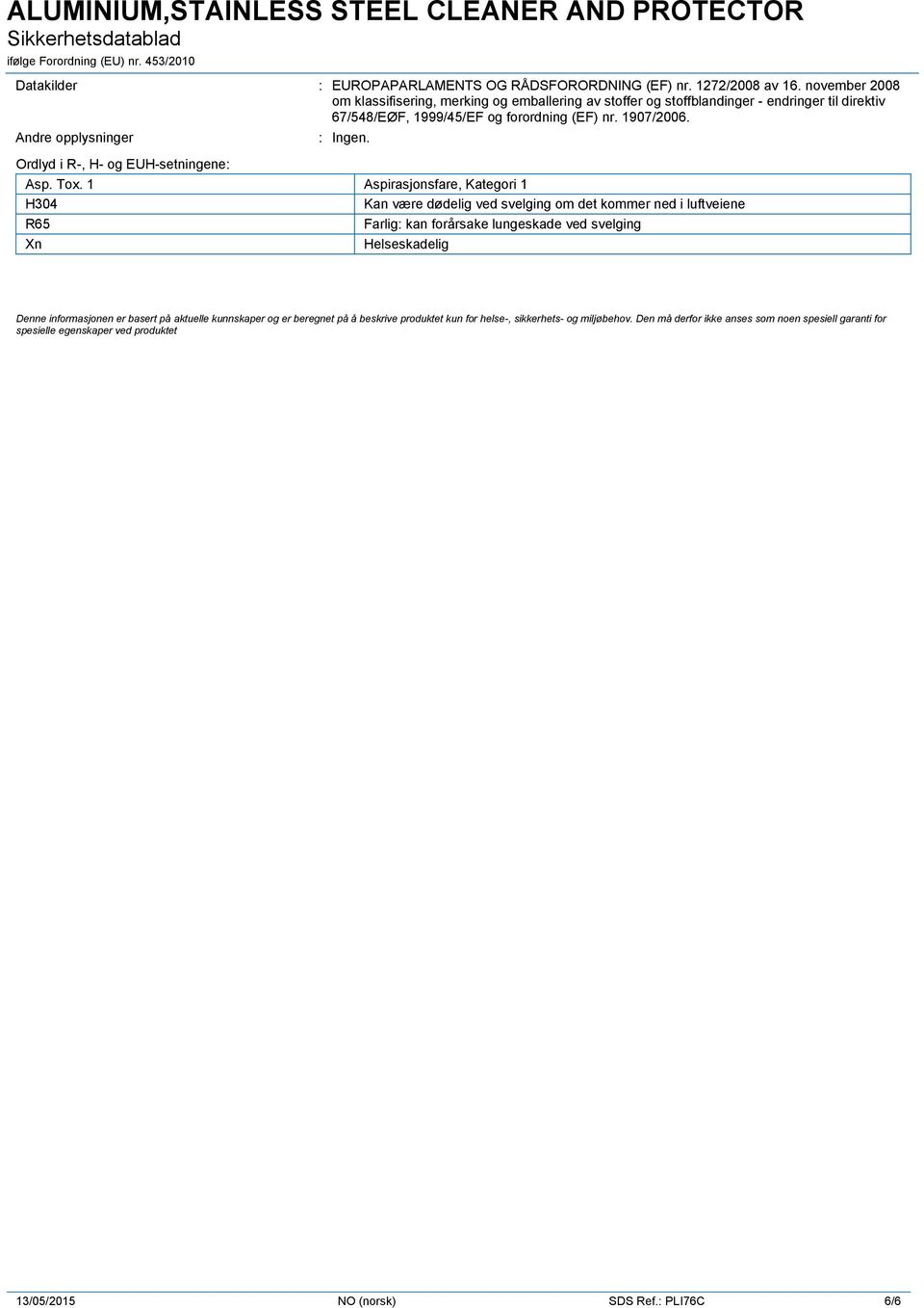 Andre opplysninger Ordlyd i R-, H- og EUH-setningene: : Ingen. Asp. Tox.