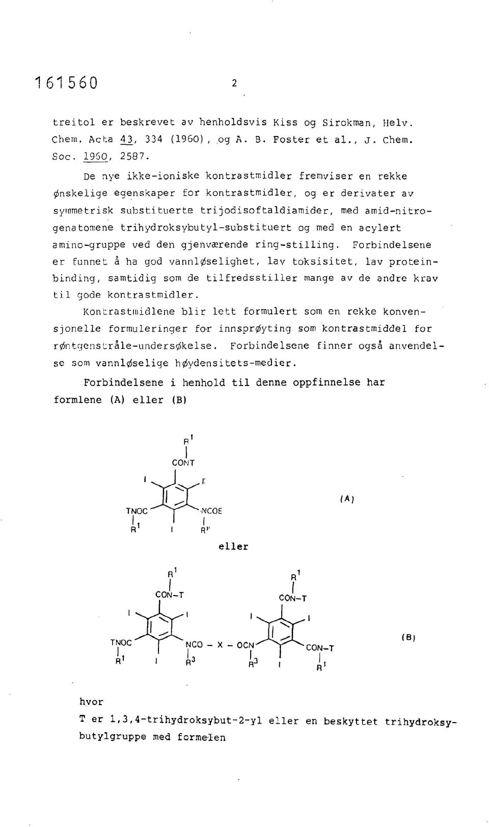 jodisoftaldiamider, med amid-nitrogenatoniene trihydroksybutyl-substituert og med en acylert amino-gruppe ved den gjenværende ring-stilling.