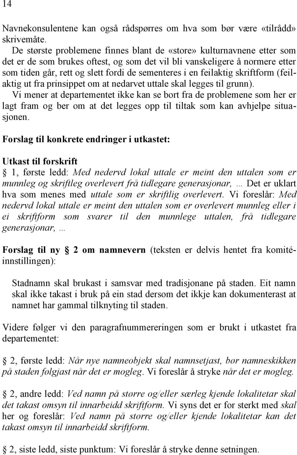 en feilaktig skriftform (feilaktig ut fra prinsippet om at nedarvet uttale skal legges til grunn).