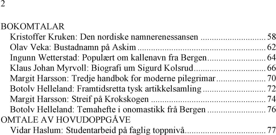 .. 66 Margit Harsson: Tredje handbok for moderne pilegrimar... 70 Botolv Helleland: Framtidsretta tysk artikkelsamling.