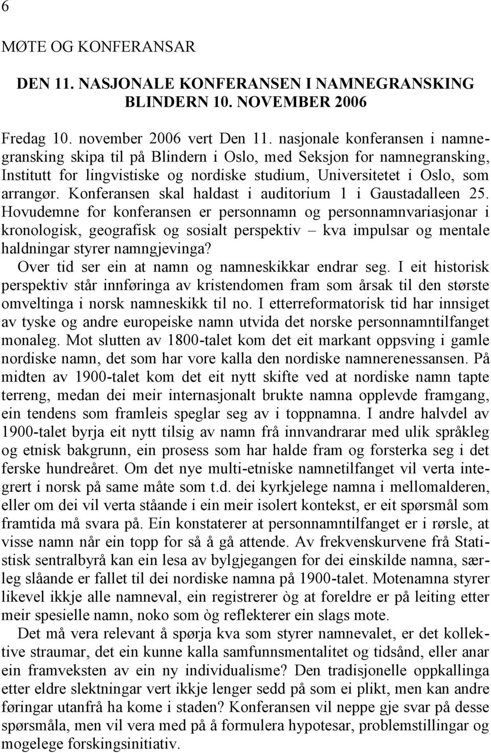 Konferansen skal haldast i auditorium 1 i Gaustadalleen 25.