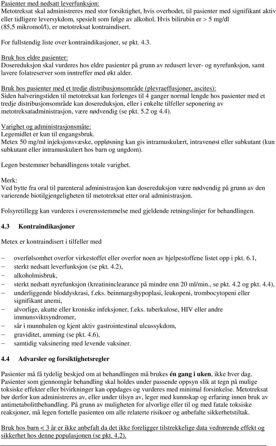 Bruk hos eldre pasienter: Dosereduksjon skal vurderes hos eldre pasienter på grunn av redusert lever- og nyrefunksjon, samt lavere folatreserver som inntreffer med økt alder.