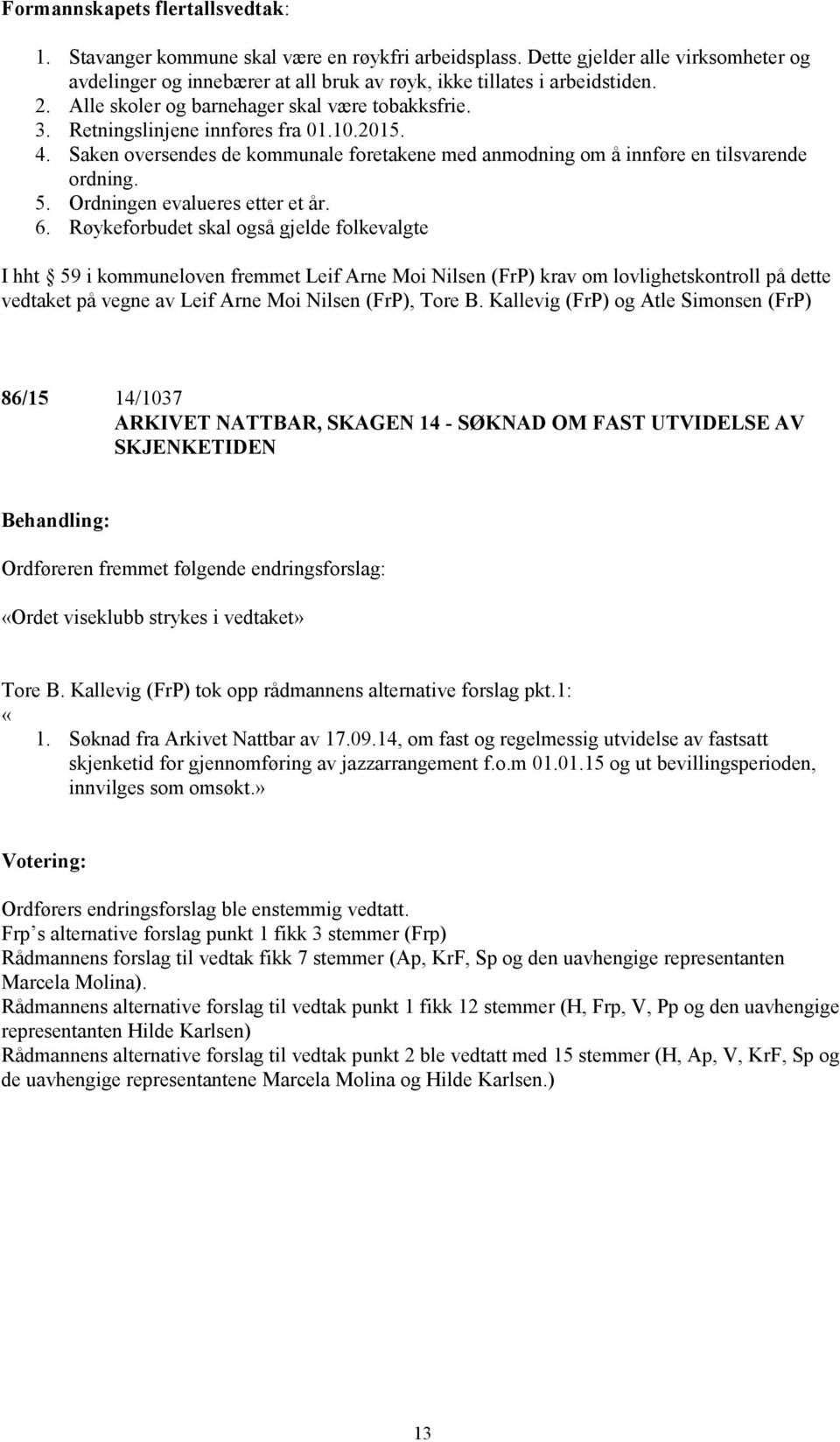 Ordningen evalueres etter et år. 6.