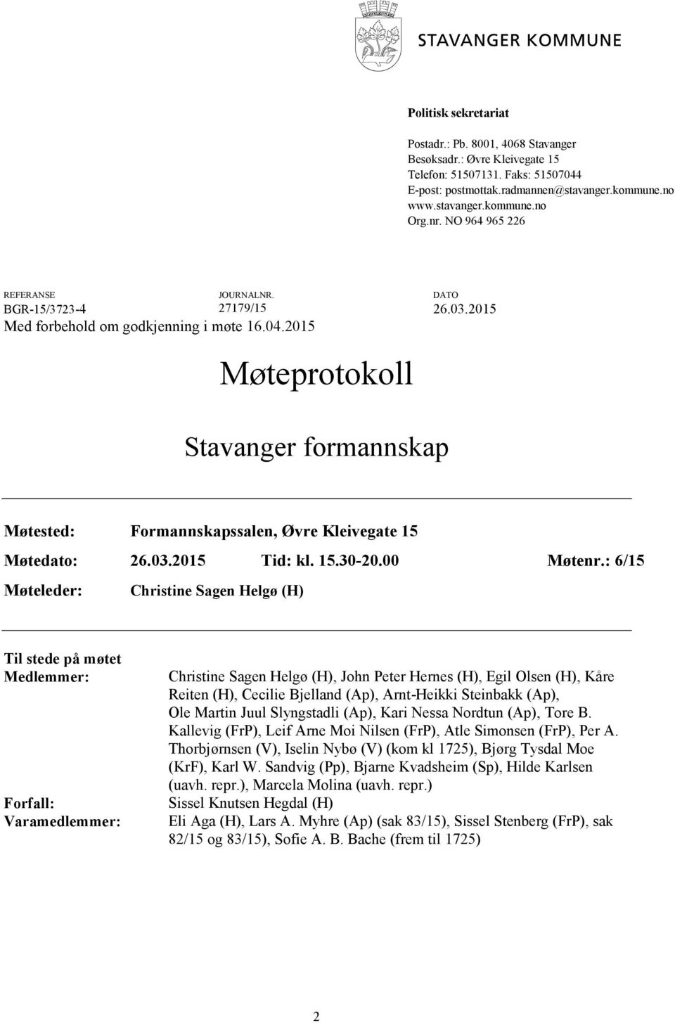 2015 Møteprotokoll Stavanger formannskap Møtested: Formannskapssalen, Øvre Kleivegate 15 Møtedato: 26.03.2015 Tid: kl. 15.30-20.00 Møtenr.