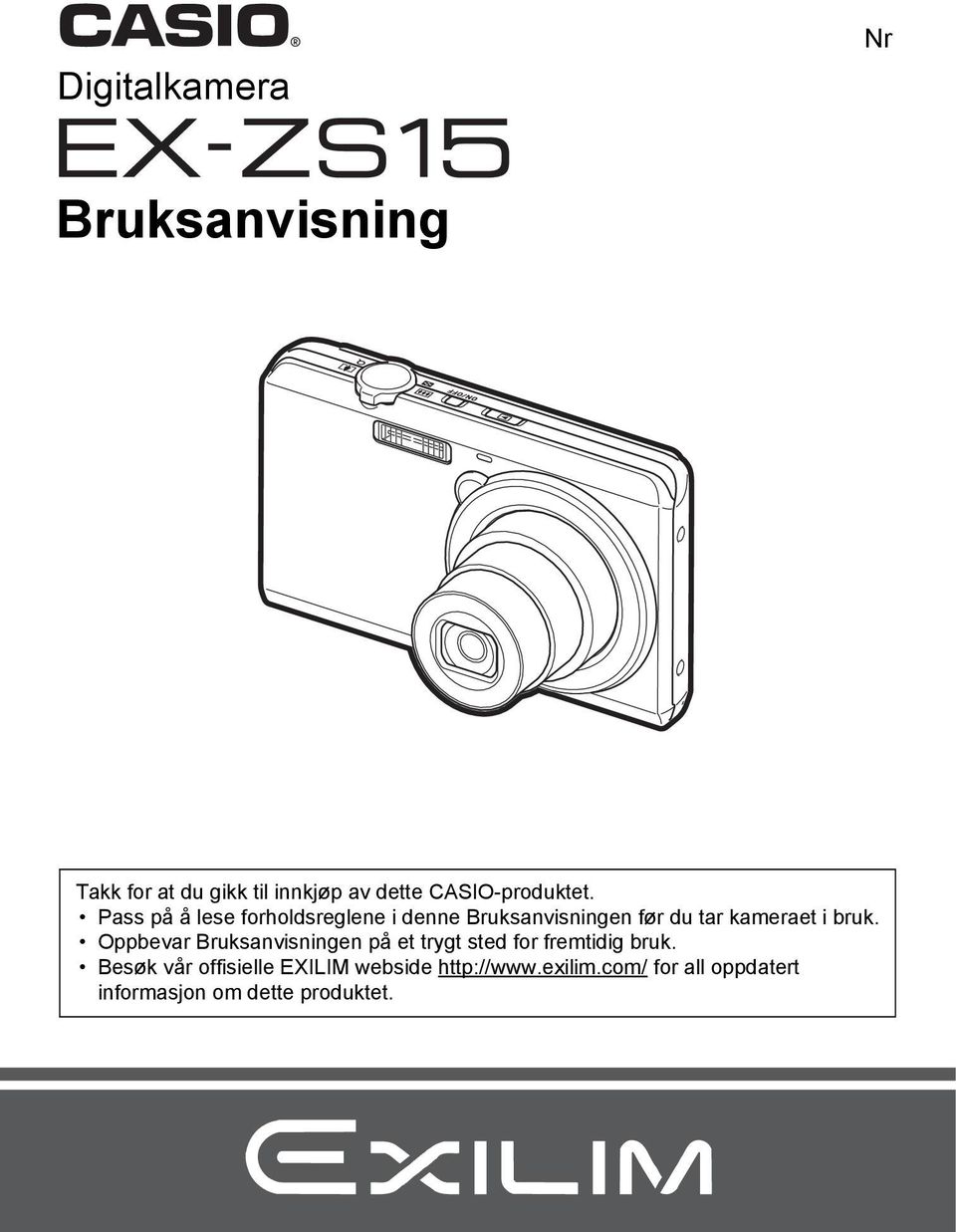 Pass på å lese forholdsreglene i denne Bruksanvisningen før du tar kameraet i bruk.