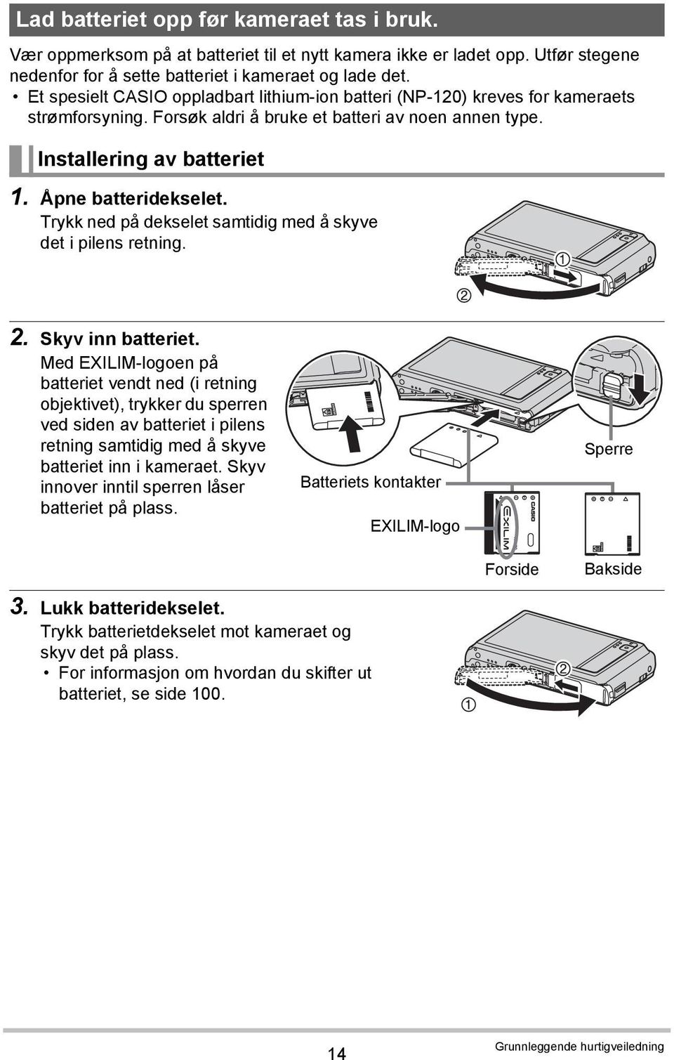 Trykk ned på dekselet samtidig med å skyve det i pilens retning. 2. Skyv inn batteriet.