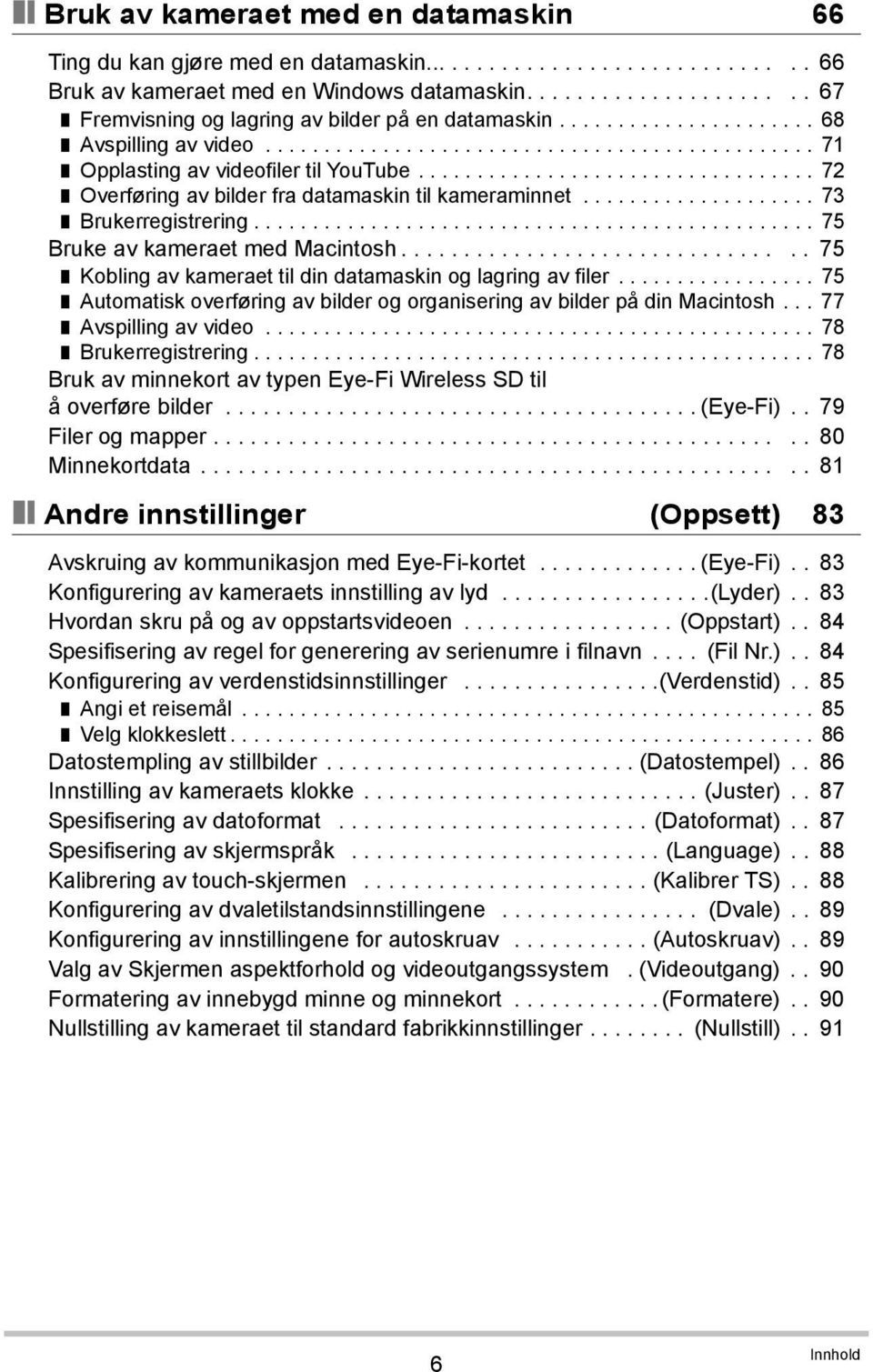 ................................. 72 Overføring av bilder fra datamaskin til kameraminnet.................... 73 Brukerregistrering................................................ 75 Bruke av kameraet med Macintosh.