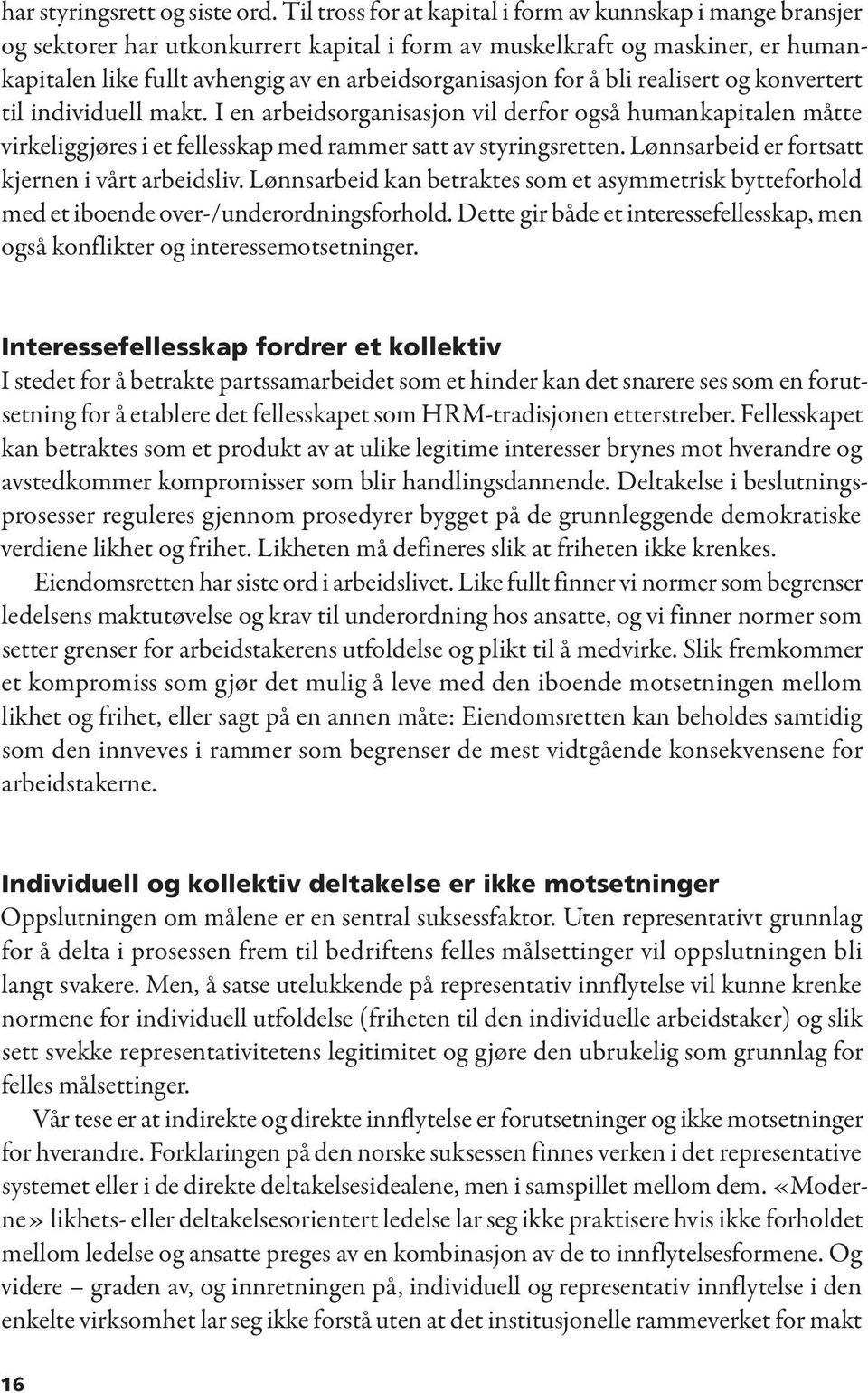 for å bli realisert og konvertert til individuell makt. I en arbeidsorganisasjon vil derfor også humankapitalen måtte virkeliggjøres i et fellesskap med rammer satt av styringsretten.