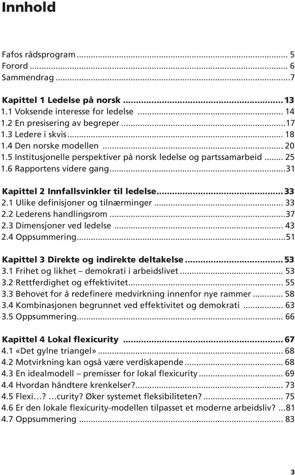 1 Ulike definisjoner og tilnærminger... 33 2.2 Lederens handlingsrom...37 2.3 Dimensjoner ved ledelse... 43 2.4 Oppsummering...51 Kapittel 3 Direkte og indirekte deltakelse 53 3.