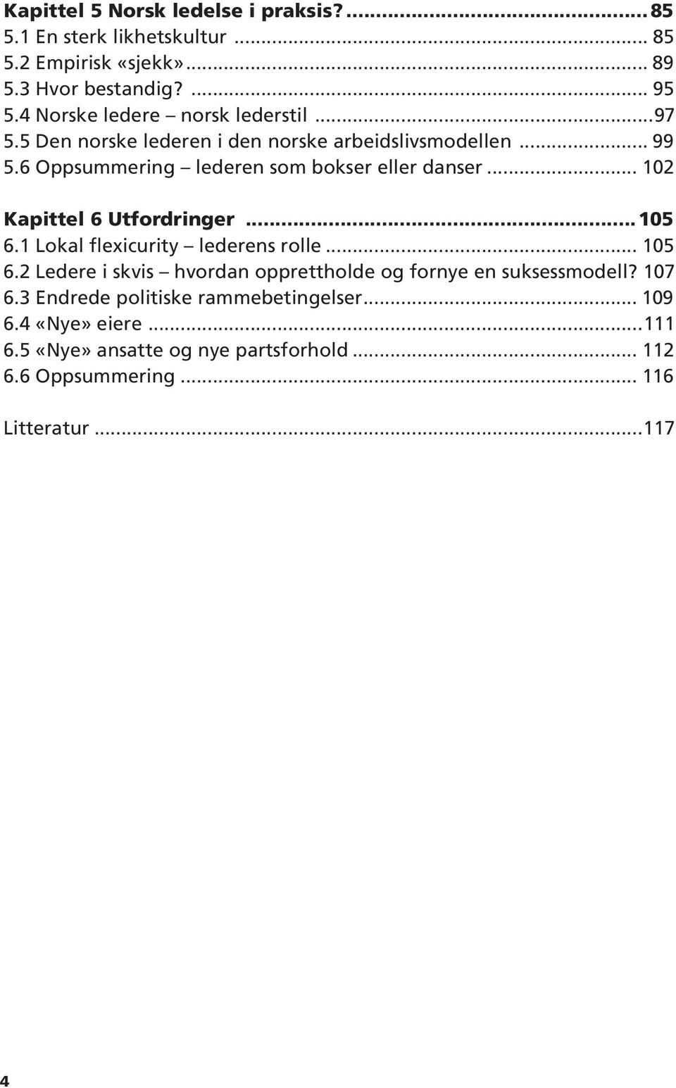 6 Oppsummering lederen som bokser eller danser... 102 Kapittel 6 Utfordringer 105 6.