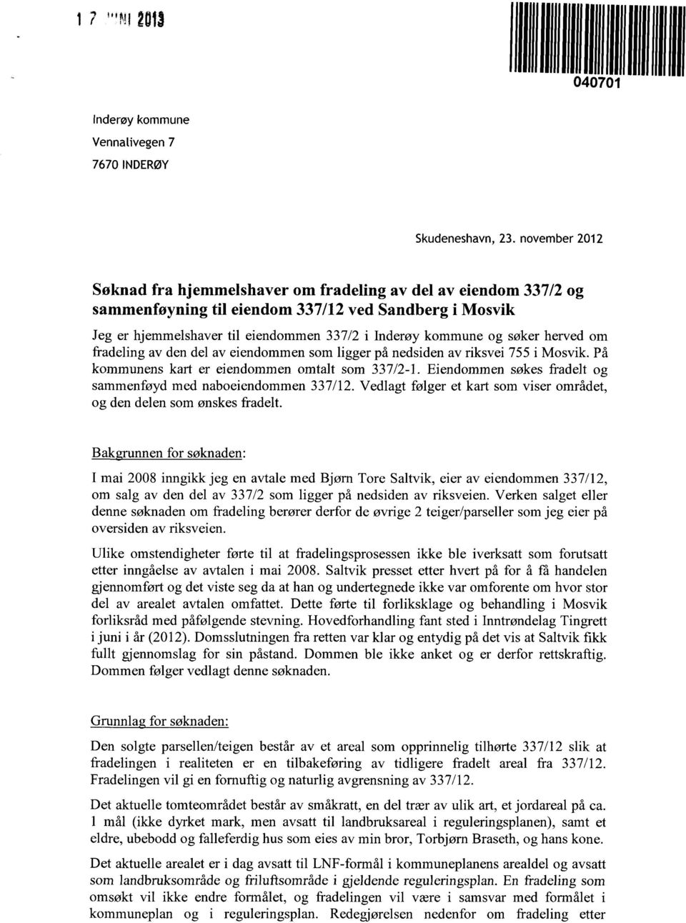 søker herved om fradeling av den del av eiendommen som ligger på nedsiden av riksvei 755 i Mosvik. På kommunens kart er eiendommen omtalt som 337/2-1.