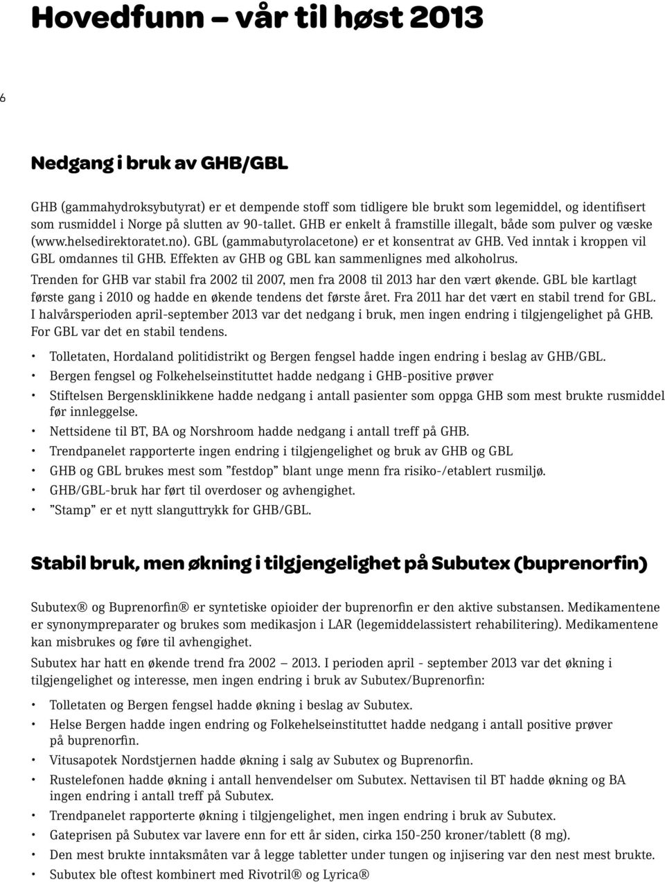 Effekten av GHB og GBL kan sammenlignes med alkoholrus. Trenden for GHB var stabil fra 2002 til 2007, men fra 2008 til 2013 har den vært økende.