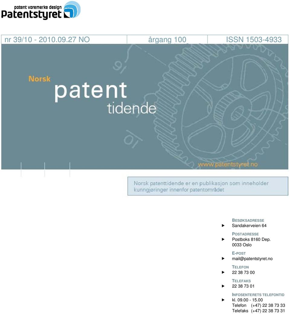 POSTADRESSE Postboks 8160 Dep. 0033 Oslo E-POST mail@patentstyret.