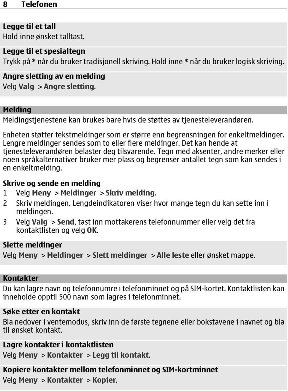 Enheten støtter tekstmeldinger som er større enn begrensningen for enkeltmeldinger. Lengre meldinger sendes som to eller flere meldinger.