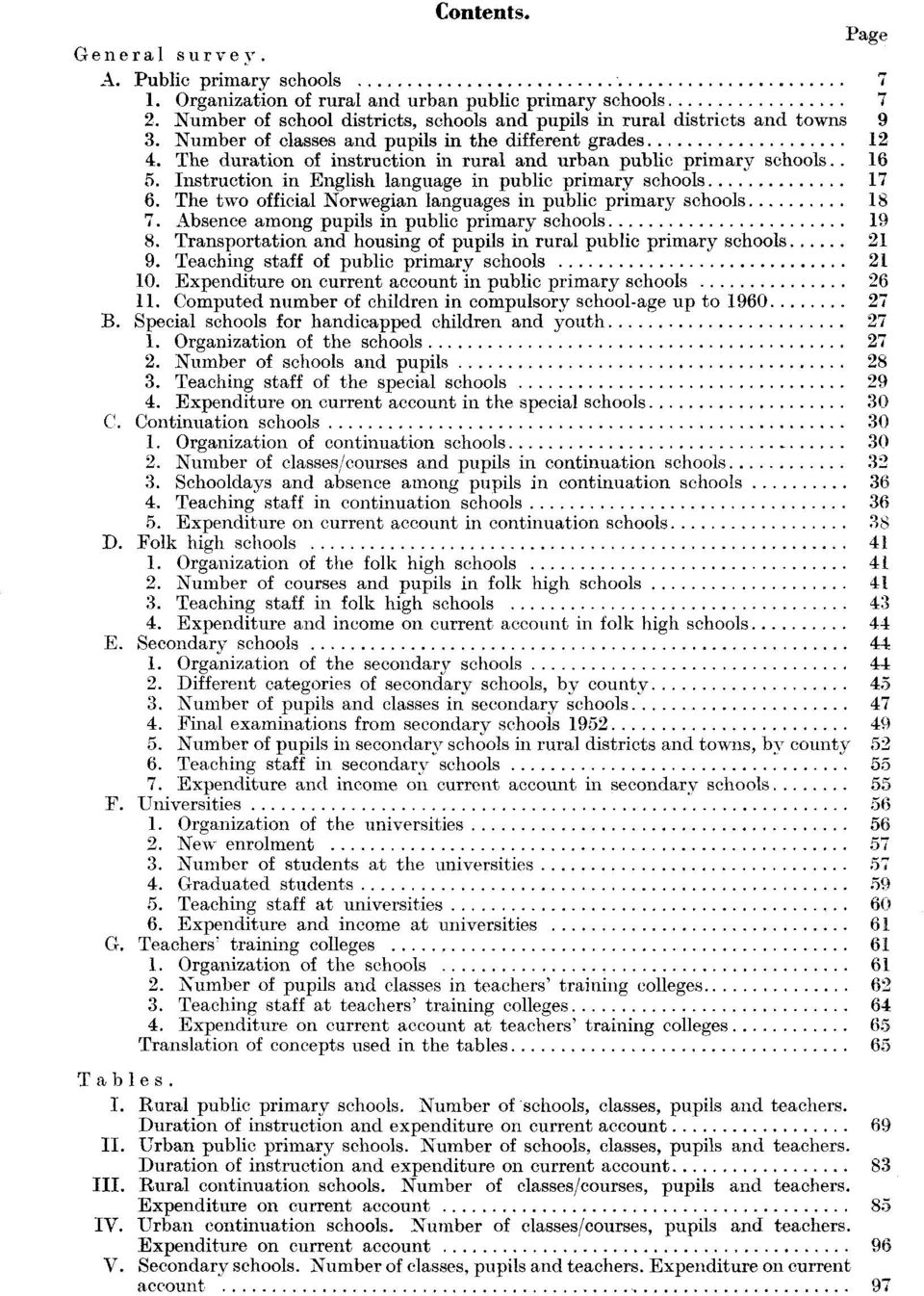 The two official Norwegian languages in public primary schools 7. Absence among pupils in public primary schools 9 8. Transportation and housing of pupils in rural public primary schools 9.