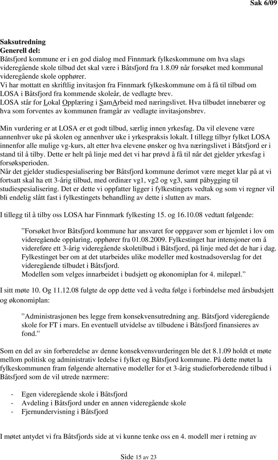 Vi har mottatt en skriftlig invitasjon fra Finnmark fylkeskommune om å få til tilbud om LOSA i Båtsfjord fra kommende skoleår, de vedlagte brev.
