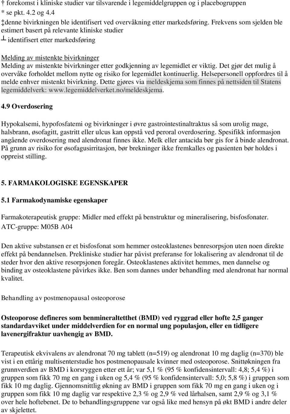 legemidlet er viktig. Det gjør det mulig å overvåke forholdet mellom nytte og risiko for legemidlet kontinuerlig. Helsepersonell oppfordres til å melde enhver mistenkt bivirkning.