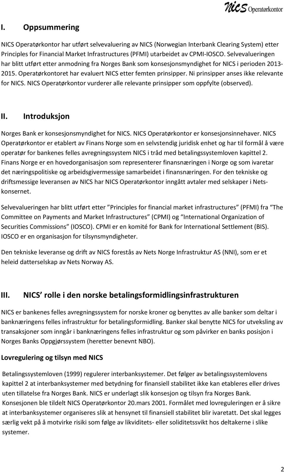 Ni prinsipper anses ikke relevante for NICS. NICS Operatørkontor vurderer alle relevante prinsipper som oppfylte (observed). II. Introduksjon Norges Bank er konsesjonsmyndighet for NICS.