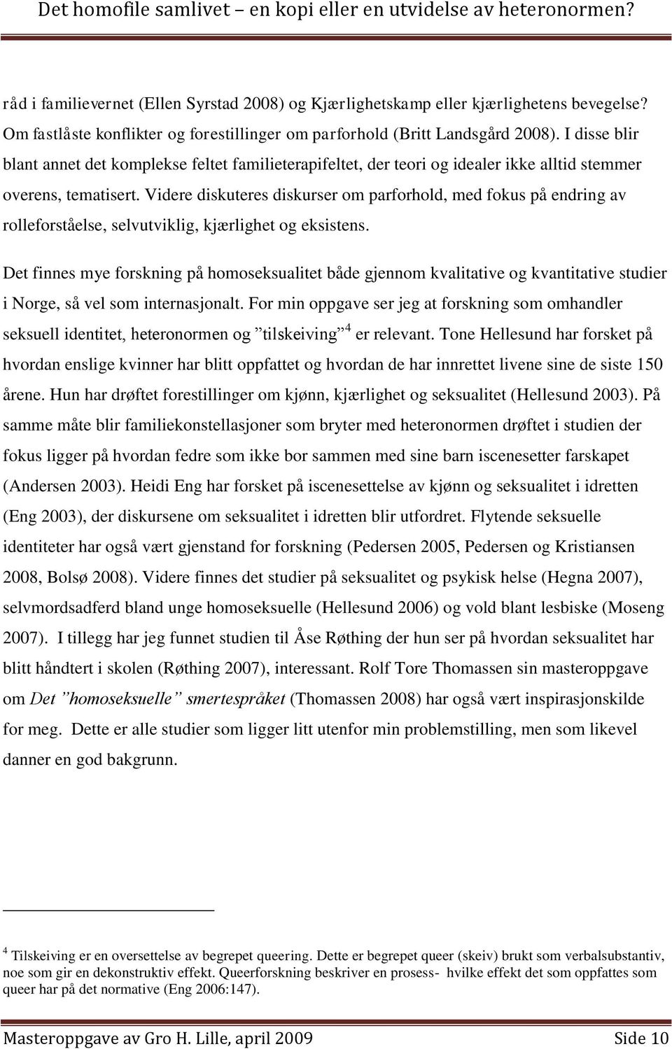 Videre diskuteres diskurser om parforhold, med fokus på endring av rolleforståelse, selvutviklig, kjærlighet og eksistens.