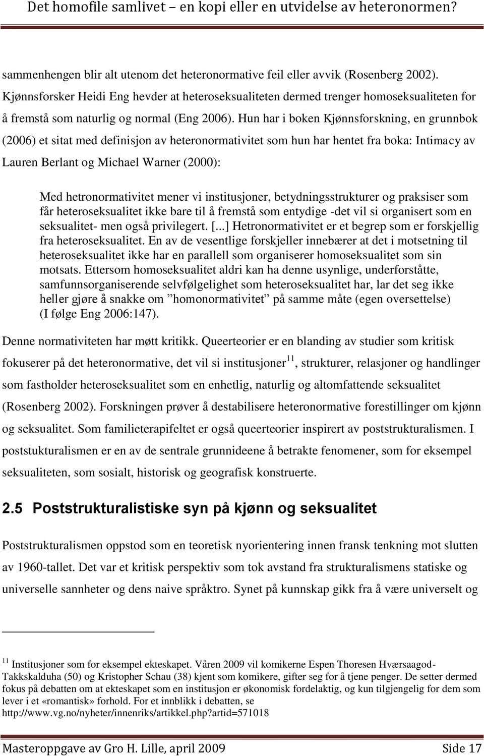 Hun har i boken Kjønnsforskning, en grunnbok (2006) et sitat med definisjon av heteronormativitet som hun har hentet fra boka: Intimacy av Lauren Berlant og Michael Warner (2000): Med